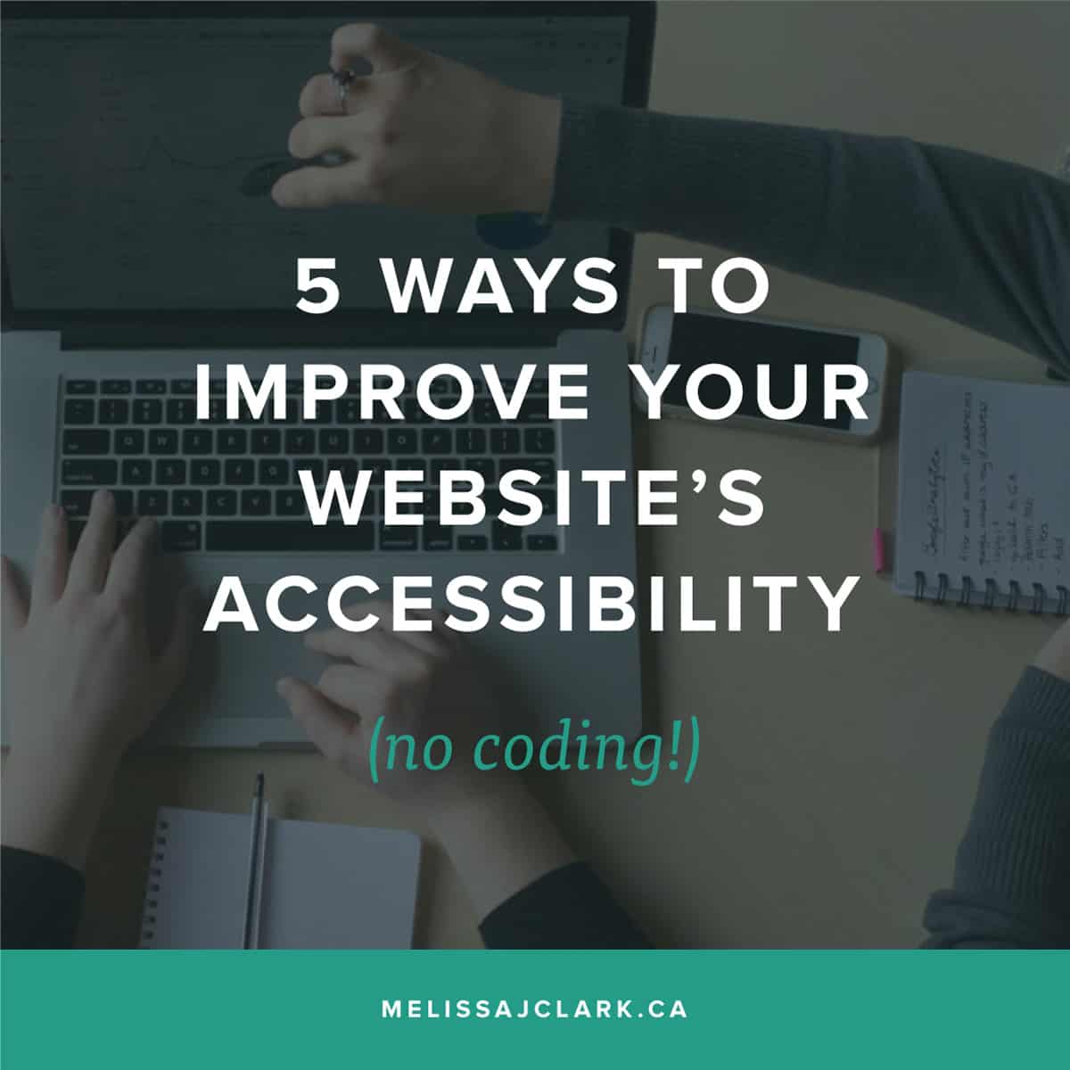5 Ways to Improve your website's accessibility (no coding!)